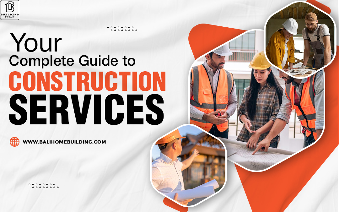 Your Complete Guide to Construction Services