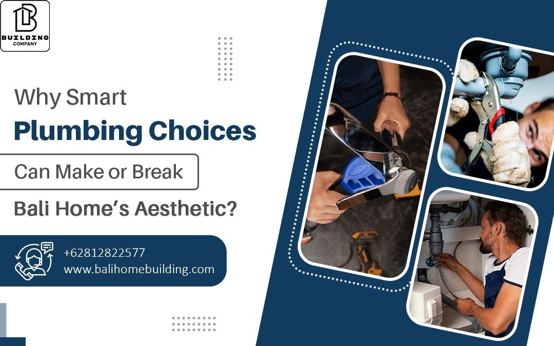 Why Smart Plumbing Choices Can Make or Break Your Bali Home’s Aesthetic?